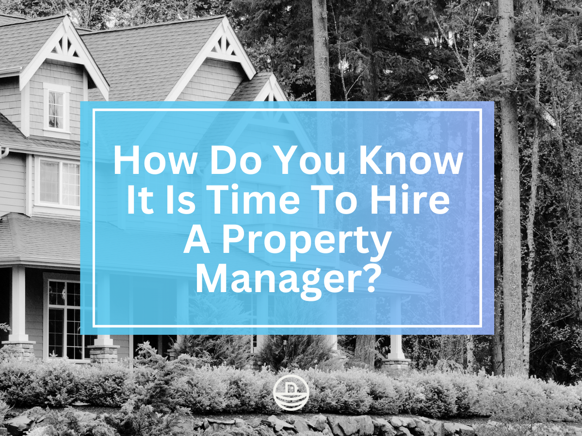 How Do You Know It Is Time To Hire A Property Manager?